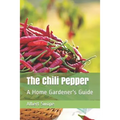 The Chili Pepper: A Home Gardener's Guide