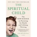 The Spiritual Child: The New Science on Parenting for Health and Lifelong Thriving
