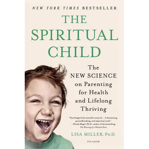 The Spiritual Child: The New Science on Parenting for Health and Lifelong Thriving