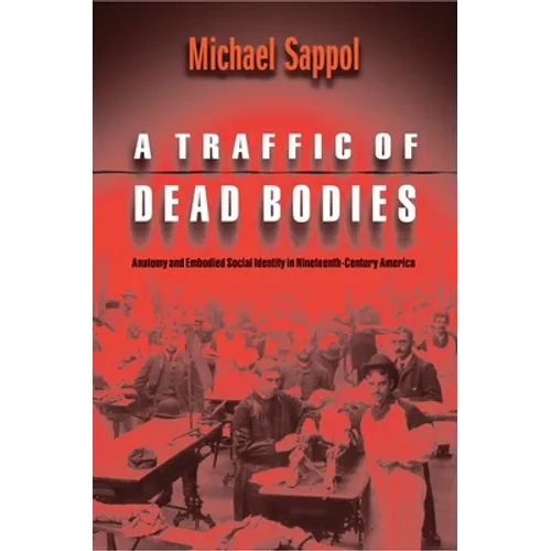 A Traffic of Dead Bodies: Anatomy and Embodied Social Identity in Nineteenth-Century America