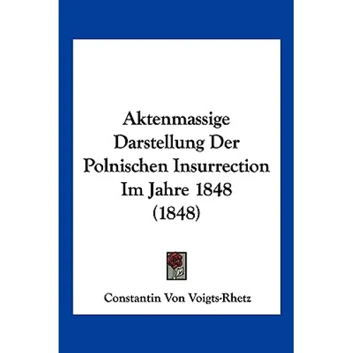 Aktenmassige Darstellung Der Polnischen Insurrection Im Jahre 1848 (1848)