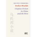 Perfect Worlds: Utopian Fiction in China and the West