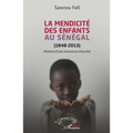 La mendicité des enfants au Sénégal (1848-2013): Histoire d'une innocence meurtrie
