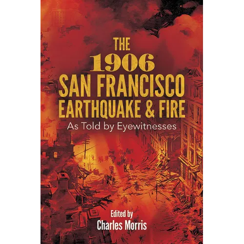 The 1906 San Francisco Earthquake and Fire: As Told by Eyewitnesses