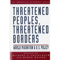 Threatened Peoples, Threatened Borders: World Migration & U.S. Policy