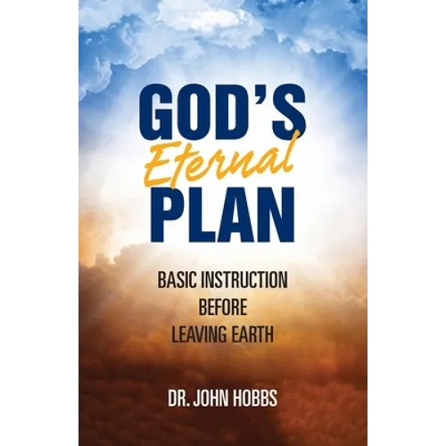 God's Eternal Plan: Basic Instruction Before Leaving Earth