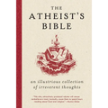 Atheist's Bible: An Illustrious Collection of Irreverent Thoughts