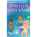 Astrología para Niños: ¡La Forma Divertida de Aprender los Signos Zodiacales, Dominar el Zodiaco y Descubrir tu Futuro Potencial!