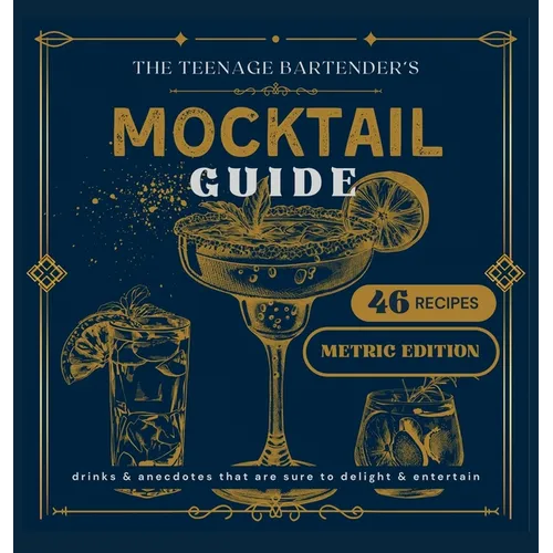 The Teenage Bartender's Mocktail Guide [Metric]: Metric Edition
