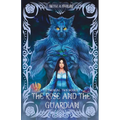 The Rose and the Guardian: A Dark Fantasy, Monster Romance of Prophecy, Feminine Rage, and Blue Roses