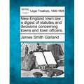 New England town law: a digest of statutes and decisions concerning towns and town officers.