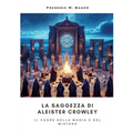 La Saggezza di Aleister Crowley: Il Cuore della Magia e del Mistero