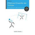 Effektives Einwerfen der Torhüter: 60 Übungsformen für jedes Handballtraining