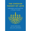 The Swedish Theory of Love: Individualism and Social Trust in Modern Sweden
