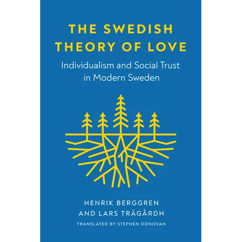 The Swedish Theory of Love: Individualism and Social Trust in Modern Sweden