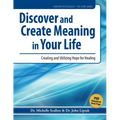 Discover and Create Meaning in Your Life: Creating and Utilizing Hope for Healing
