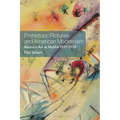 Prehistoric Pictures and American Modernism: Abstract Art at MoMA 1937-1939