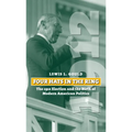 Four Hats in the Ring: The 1912 Election and the Birth of Modern American Politics