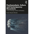 Psychoanalysis, Culture and Contemporary Discontents: A Time of Technology, Fanaticism and Pandemics