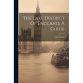 The Lake District Of England, A Guide