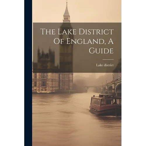 The Lake District Of England, A Guide