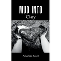 Mud Into Clay