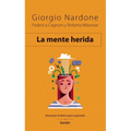 Mente Herida, La. Atravesar El Dolor Para Superarlo