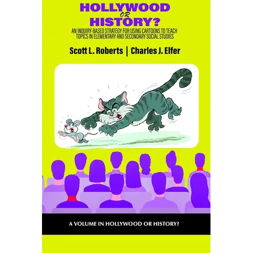 Hollywood or History?: An Inquiry-Based Strategy for Using Cartoons to Teach Topics in Elementary and Secondary Social Studies