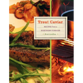 Trout Caviar: Recipes from a Northern Forager