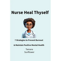 Nurse Heal Thyself: 7 Strategies to Prevent Burnout & Maintain Positive Mental Health