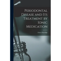 Periodontal Disease and Its Treatment by Ionic Medication