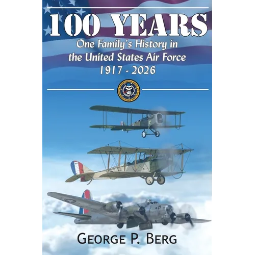 100 Years: One Family's History in the United States Air Force 1917-2026