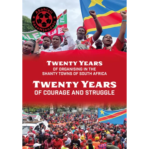 Abahlali Basemjondolo: Twenty Years of Courage and Struggle