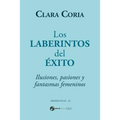 Los laberintos del éxito: Ilusiones, pasiones y fantasmas femeninos
