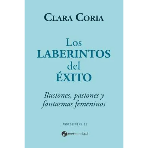 Los laberintos del éxito: Ilusiones, pasiones y fantasmas femeninos
