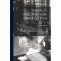 Medical Inquiries and Observations: to Which is Added an Appendix, Containing Observations on the Duties of a Physician, and the Methods of Improving
