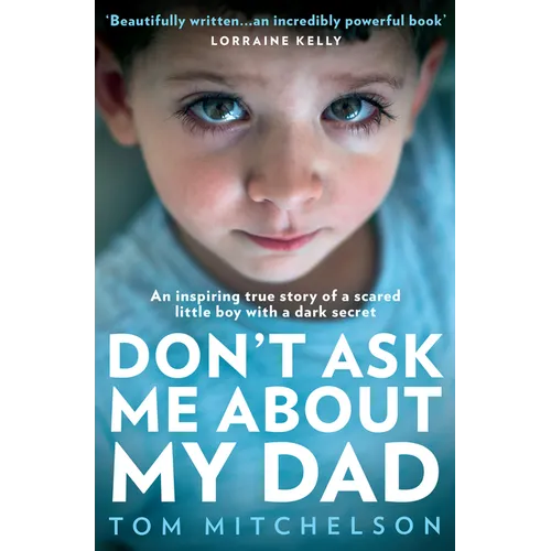 Don't Ask Me about My Dad: An Inspiring True Story of a Scared Little Boy with a Dark Secret