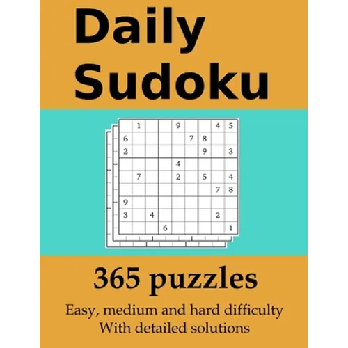 Daily Sudoku: 365 puzzles with detailed solutions: In easy, medium and hard difficulty