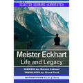 Meister Eckhart: Life and Legacy: Selected Sermons (Annotated)