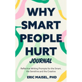 Why Smart People Hurt Journal: Reflective Writing Prompts for the Smart, the Sensitive and the Creative (Sensitive People Book, Self-Help)