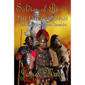 Soldier of Rome: The Last Campaign: Book Six of the Artorian Chronicles