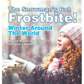 The Snowman's Got A Frostbite! - Winter Around The World - Nature Books for Beginners Children's Nature Books