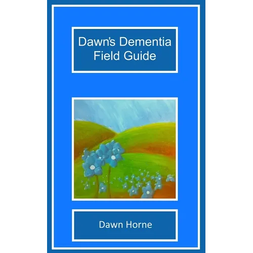 Dawn's Dementia Field Guide