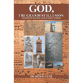 God, The Grandest Illusion: The Birth Of God From Alien/Sumerian Worship