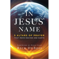 In Jesus' Name: 5 Altars of Prayer That Move Heaven and Earth