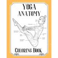 Yoga Anatomy Coloring Book: Visual Guide Movement Yoga Poses Coloring Book