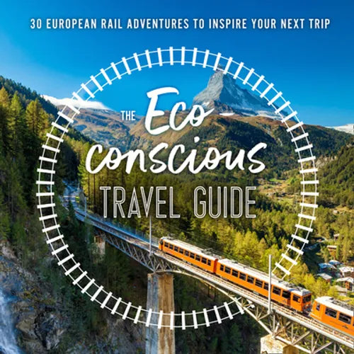 The Eco-Conscious Travel Guide: 30 European Rail Adventures to Inspire Your Next Trip