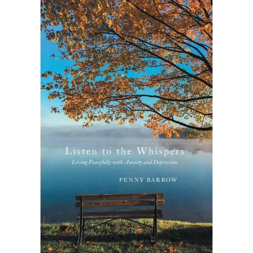Listen to the Whispers: Living Peacefully with Anxiety and Depression