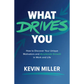 What Drives You: How to Discover Your Unique Motivators and Accelerate Growth in Work and Life