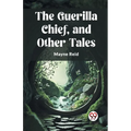 The Guerilla Chief, and Other Tales